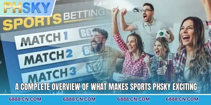A complete overview of what makes Sports PHSKY exciting