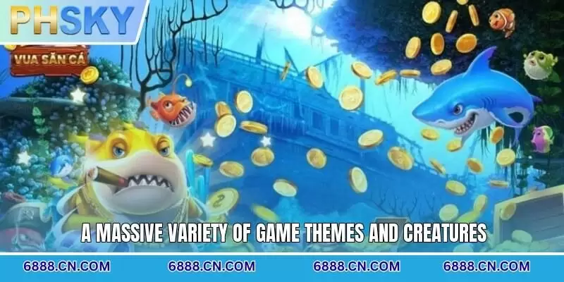 A massive variety of game themes and creatures