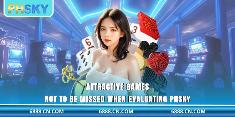 Attractive games not to be missed when evaluating PHSKY