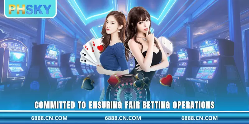 Committed to ensuring fair betting operations