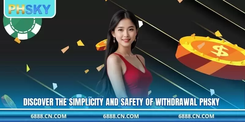 Discover the simplicity and safety of withdrawal PHSKY