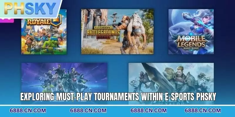 Exploring must-play tournaments within E-sports PHSKY