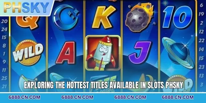 Exploring the hottest titles available in Slots PHSKY