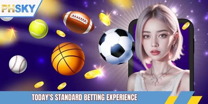 Today's standard betting experience
