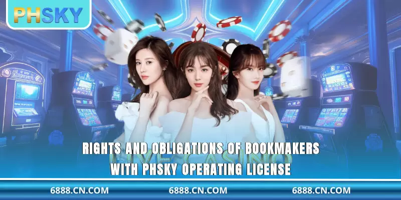 Rights and obligations of bookmakers with PHSKY operating license