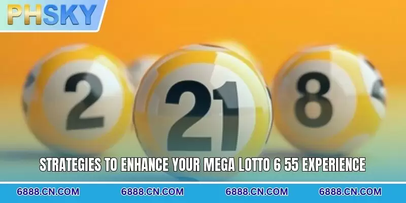 Strategies to enhance your Mega Lotto 6/55 experience
