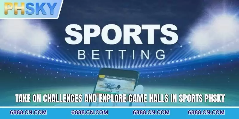 Take on challenges and explore game halls in Sports PHSKY