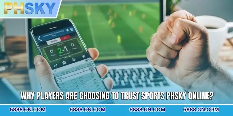 Why players are choosing to trust Sports PHSKY online?
