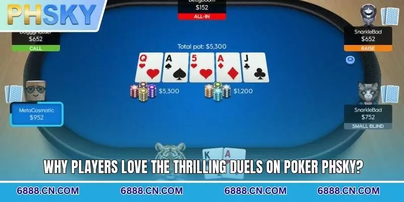 Why players love the thrilling duels on Poker PHSKY?