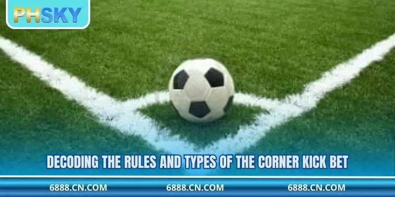 Decoding the rules and types of the corner kick bet