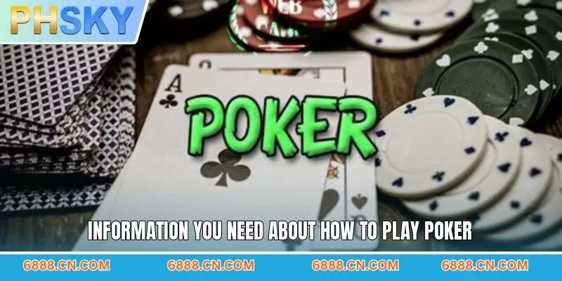 Information you need about how to play poker