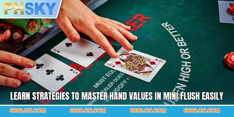 Learn strategies to master hand values in mini flush easily