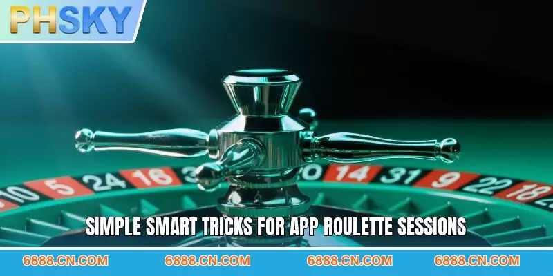 Simple smart tricks for app roulette sessions
