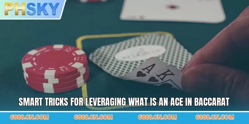 Smart tricks for leveraging what is an ace in baccarat