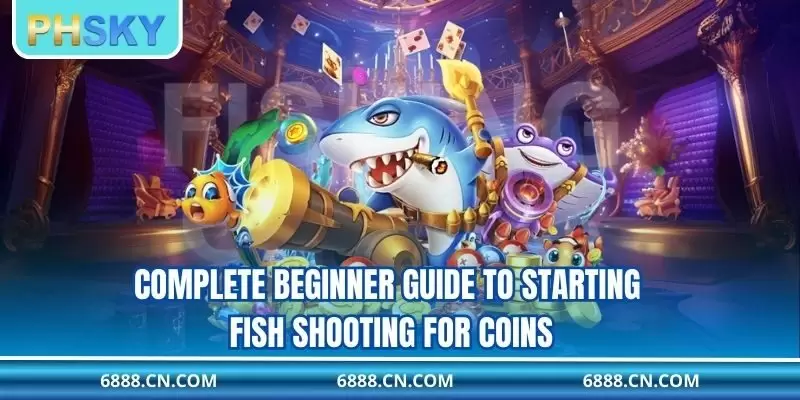 Complete beginner guide to starting fish shooting for coins