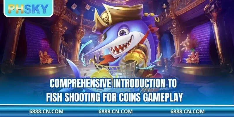 Comprehensive introduction to fish shooting for coins gameplay