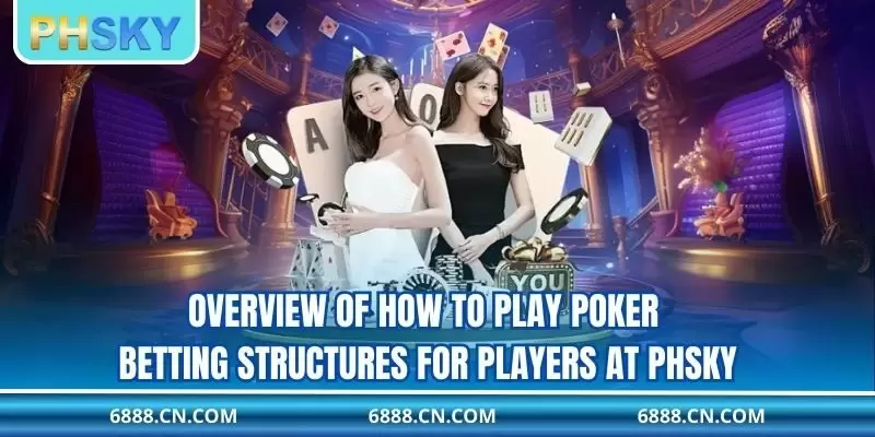 Overview of how to play Poker betting structures for players at PHSKY