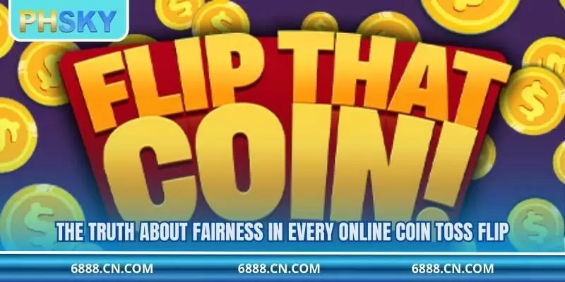 The truth about fairness in every online coin toss flip