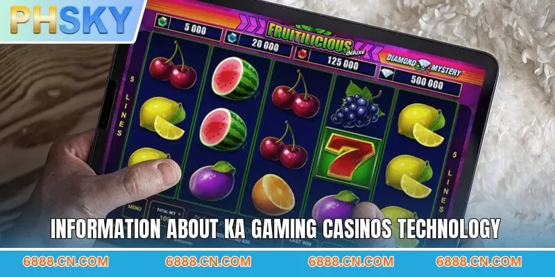 Information about KA gaming casinos technology