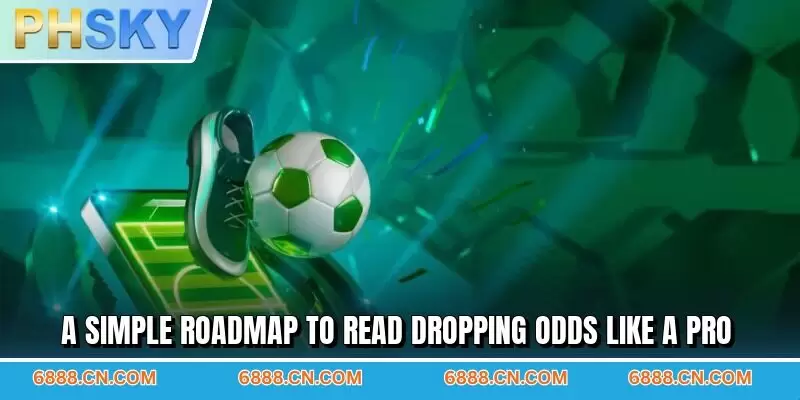 A simple roadmap to read dropping odds like a pro