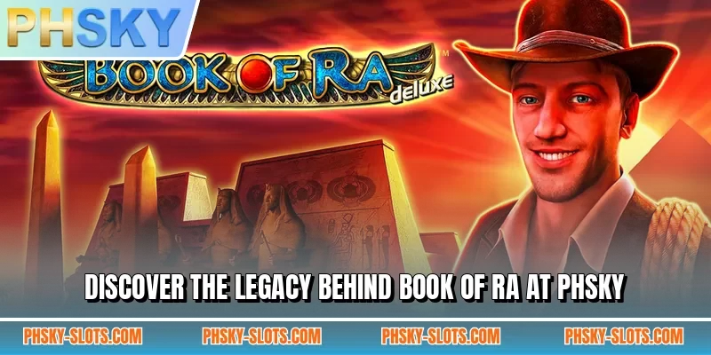 Discover the legacy behind Book of Ra at PHSKY