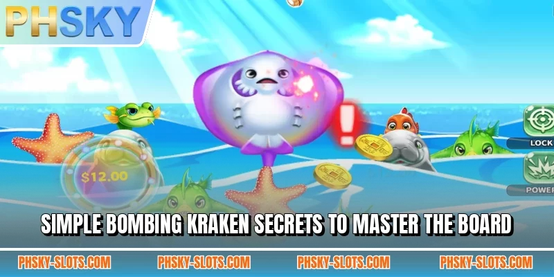 Simple Bombing Kraken secrets to master the board