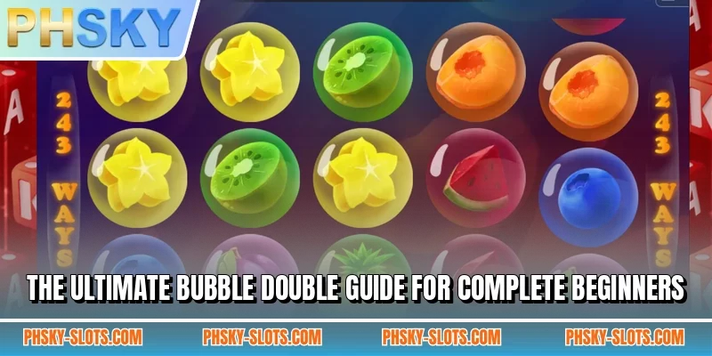 The ultimate Bubble Double guide for complete beginners