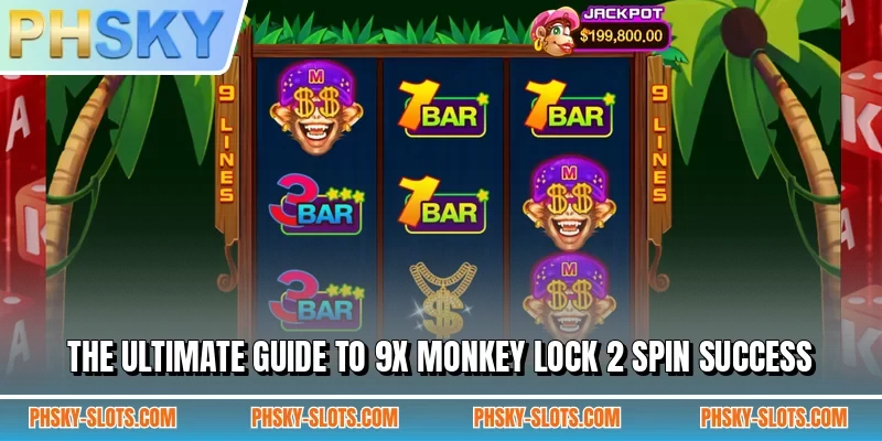 The ultimate guide to 9x Monkey Lock 2 Spin success