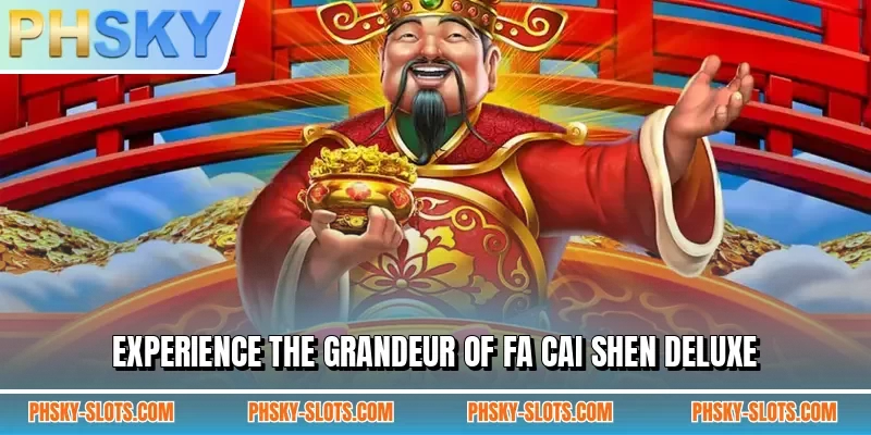 Experience the grandeur of Fa Cai Shen Deluxe