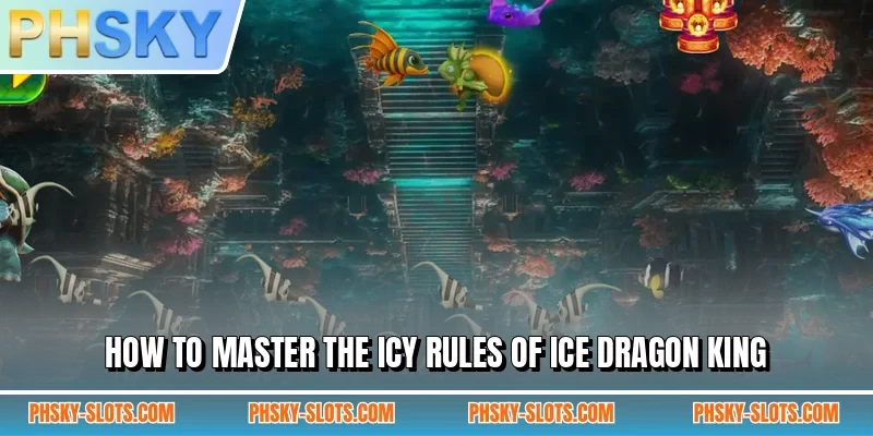 How to master the icy rules of Ice Dragon King