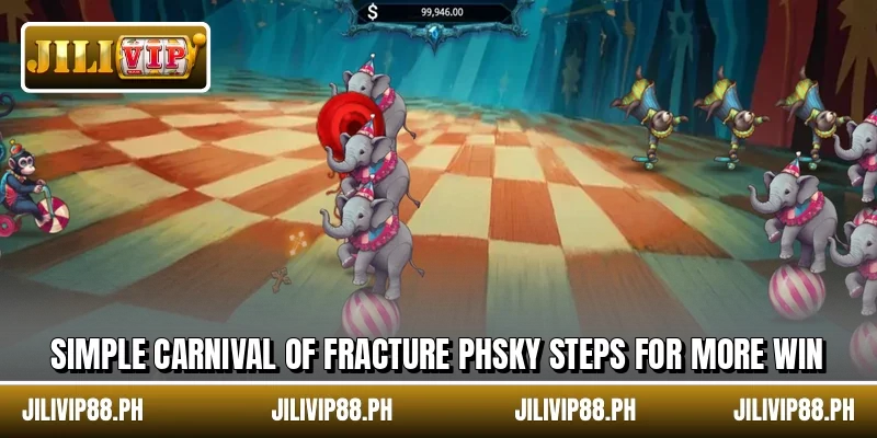 Simple Carnival of Fracture PHSKY steps for more win