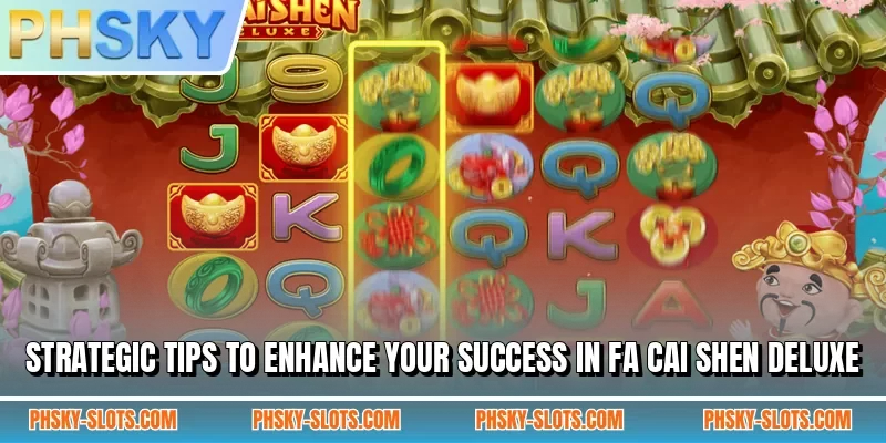 Strategic tips to enhance your success in Fa Cai Shen Deluxe