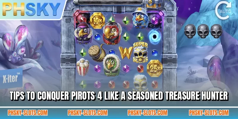 Tips to conquer Pirots 4 like a seasoned treasure hunter